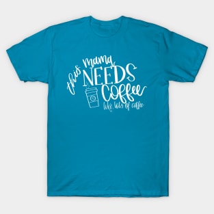 Mama Needs Coffee T-Shirt